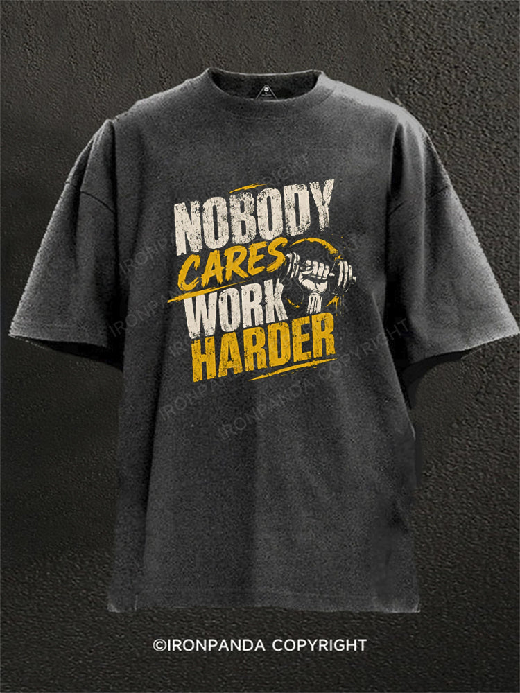 Nobody Cares Work Harder Motivation Washed Gym Shirt