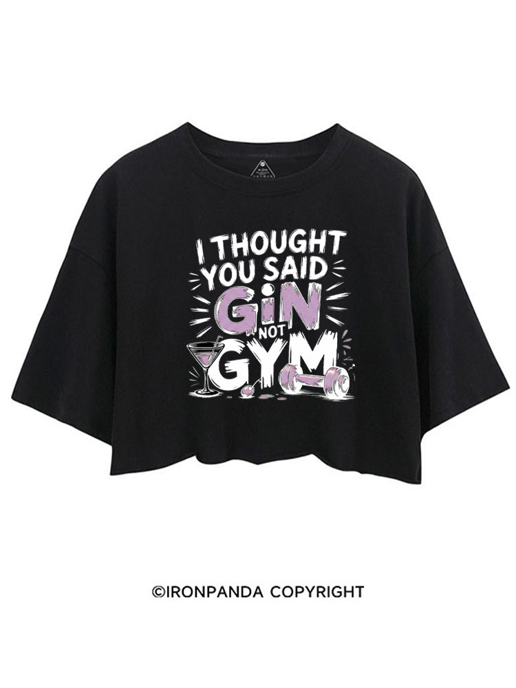 I THOUGHT YOU SAID GIN NOT GYM CROP TOPS