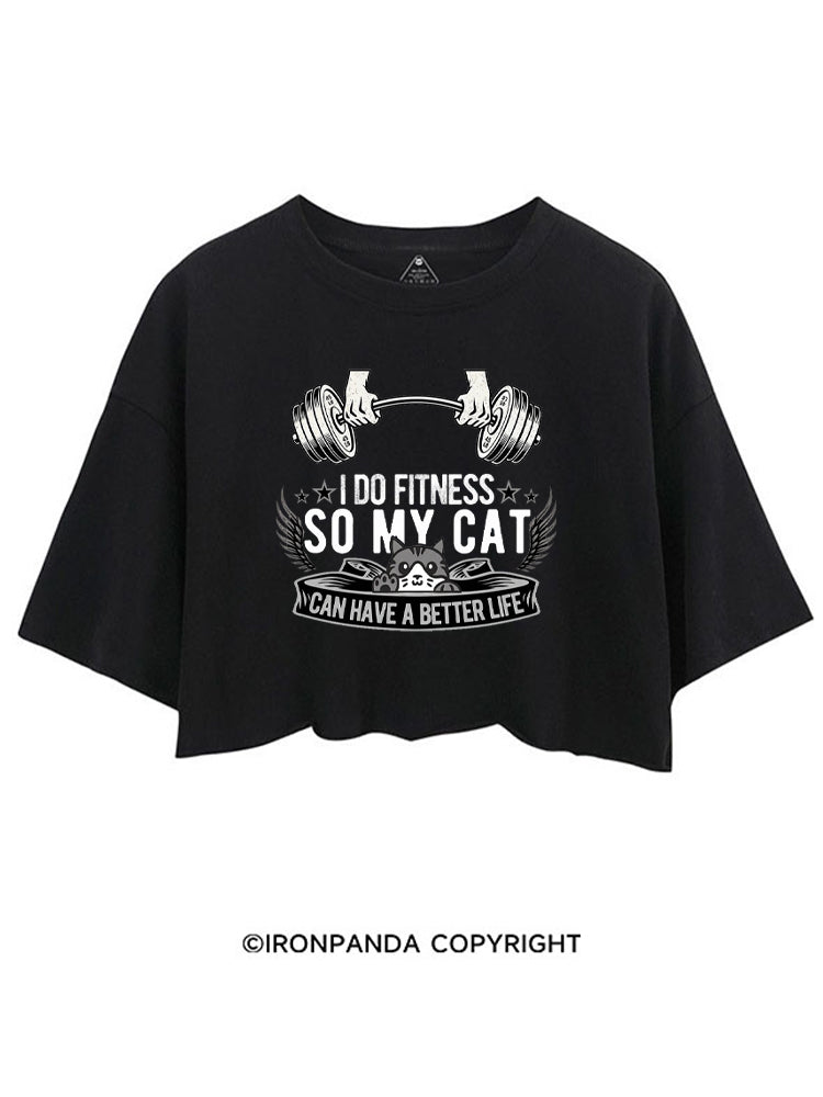 I DO FITNESS SO MY CAT CAN HAVE A BETTER LIFE CROP TOPS