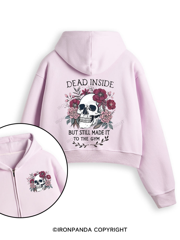 DEAD INSIDE BUT STILL MADE IT TO THE GYM Fleece Crop Zip Up Hoodie