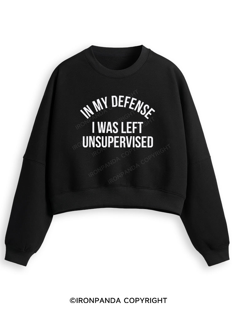 IN MY DEFENSE I WAS LEFT UNSUPERVISED Fleece Crop Sweatshirt