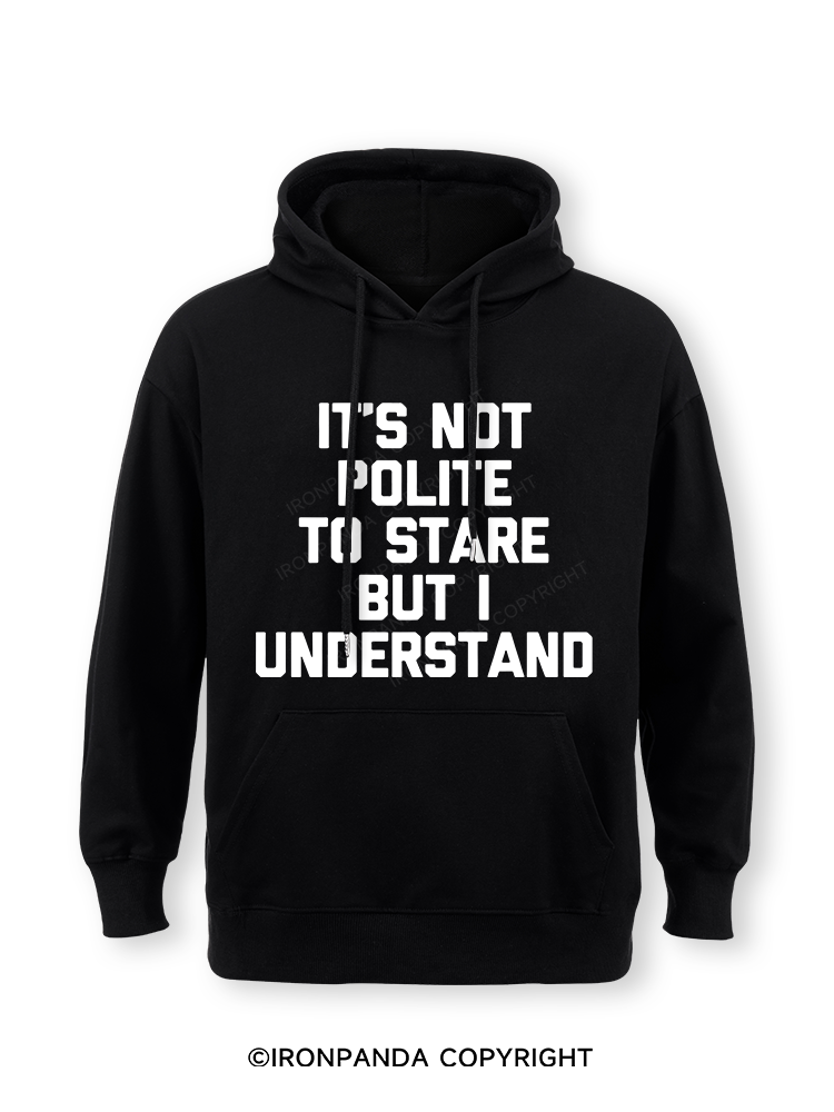 IT’S NOT POLITE TO STARE BUT I UNDERSTAND Classic Gym Hoodie