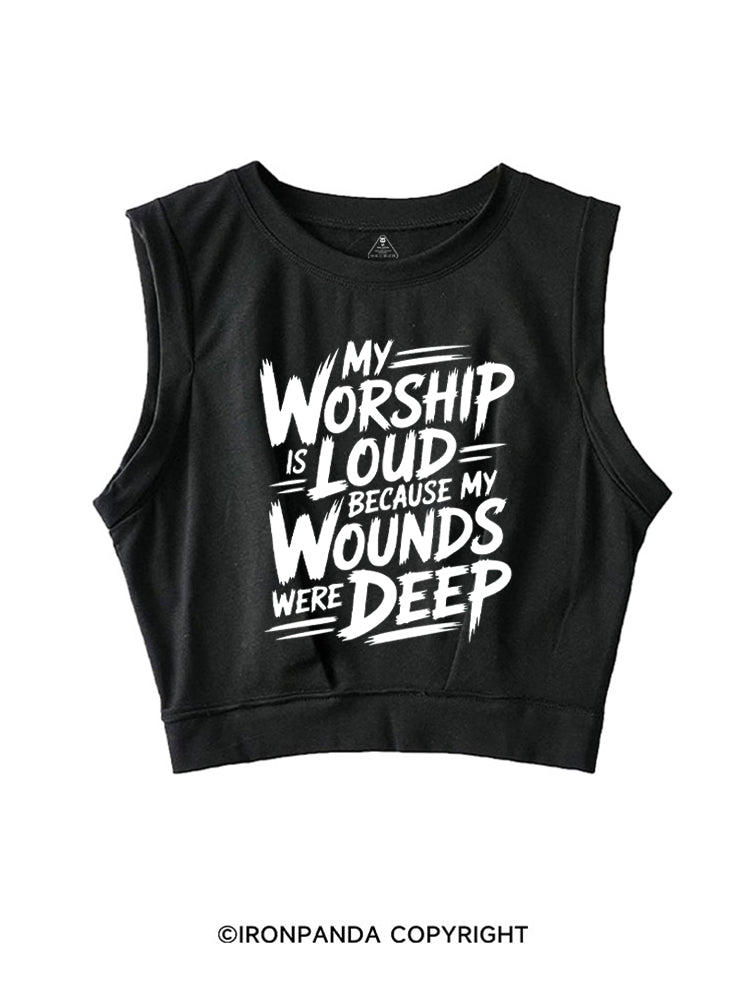 MY WORSHIP IS LOUD BECAUSE MY WOUNDS WERE DEEP SLEEVELESS CROP TOPS