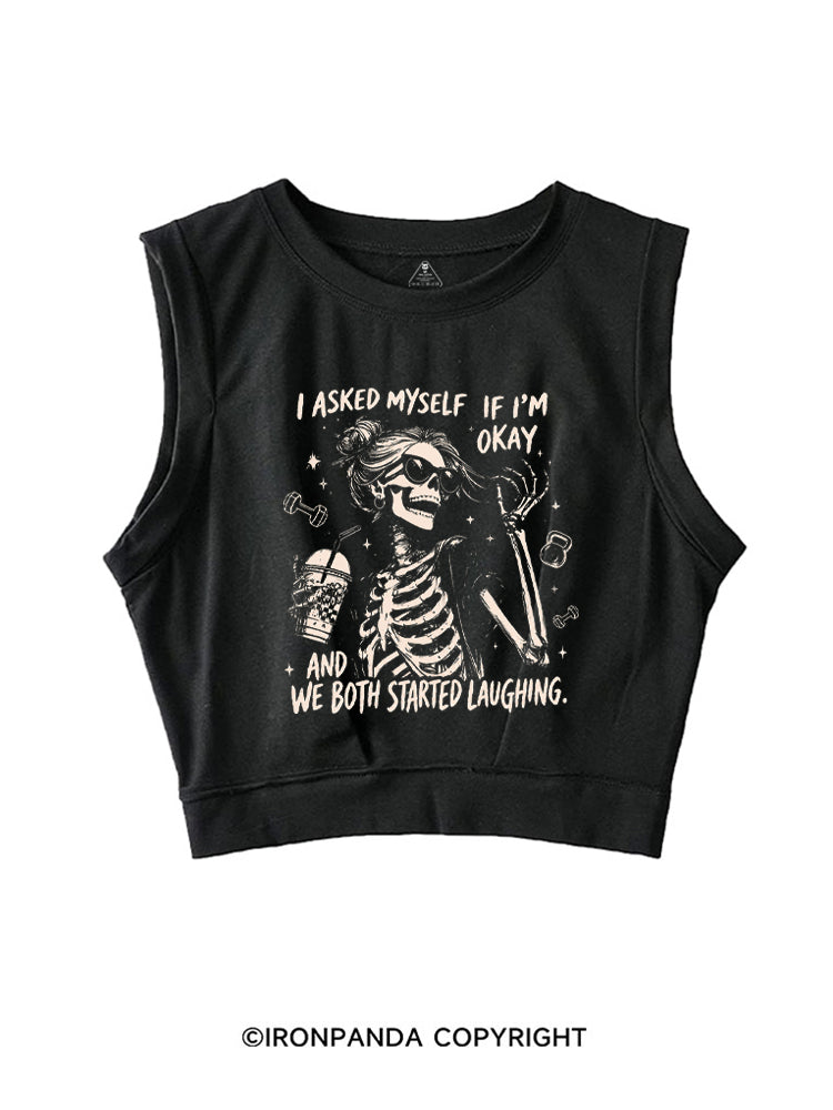 I ASKED MYSELF IF I'M OKAY AND WE BOTH STARTED LAUGHING SLEEVELESS CROP TOPS