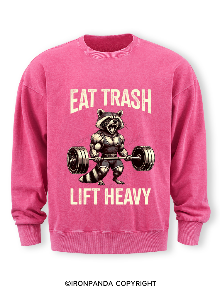 eat trash lift heavy Washed Sweatshirt