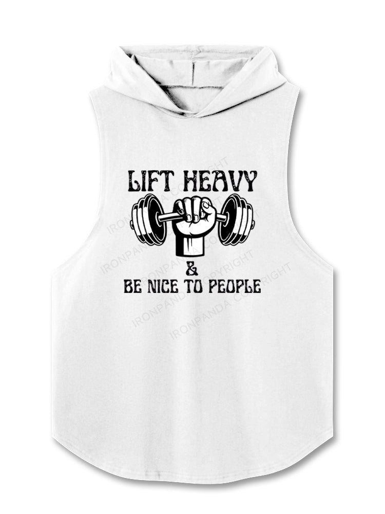 Lift Heavy And Be Nice To People Hooded Tank