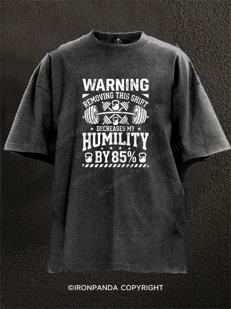 WARNING REMOVING THIS SHIRT DECREASES MY HUMILITY BY 85% Washed Gym Shirt
