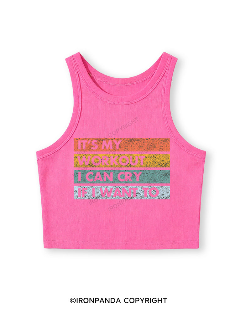 IT'S MY WORKOUT I CAN CRY IF I WANT TO Fitted Crop Tank Top