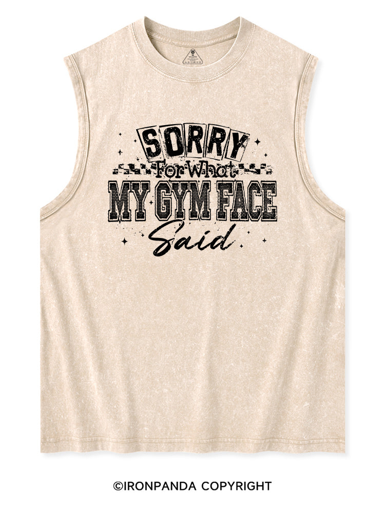 SORRY FOR WHAT MY GYM FACE SAID Washed Tank