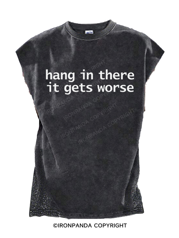Hang In There It Gets Worse Cut Off Tank