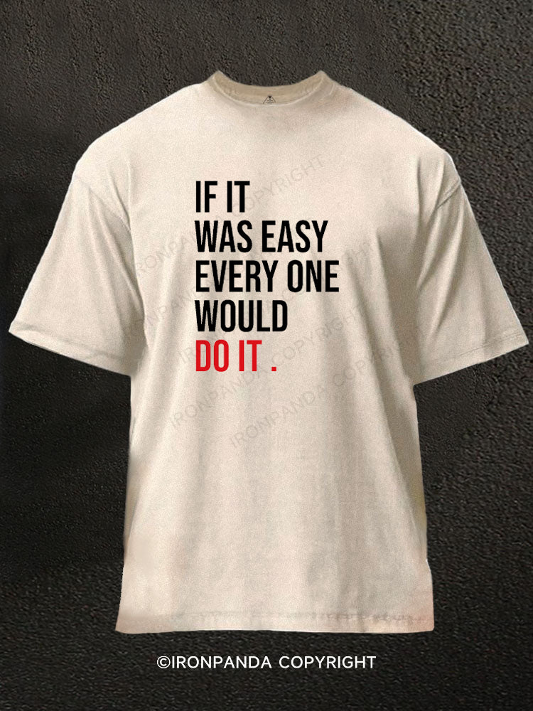 if it was easy everyone would do it Washed Gym Shirt