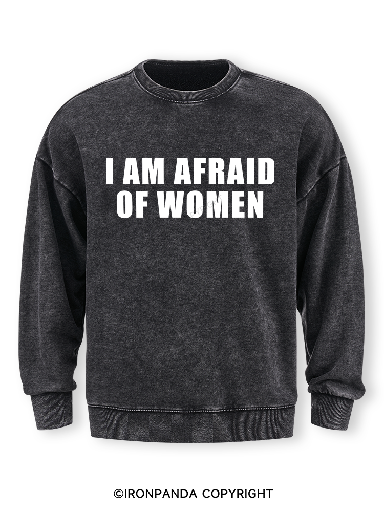 I AM AFRAID OF WOMEN Washed Sweatshirt