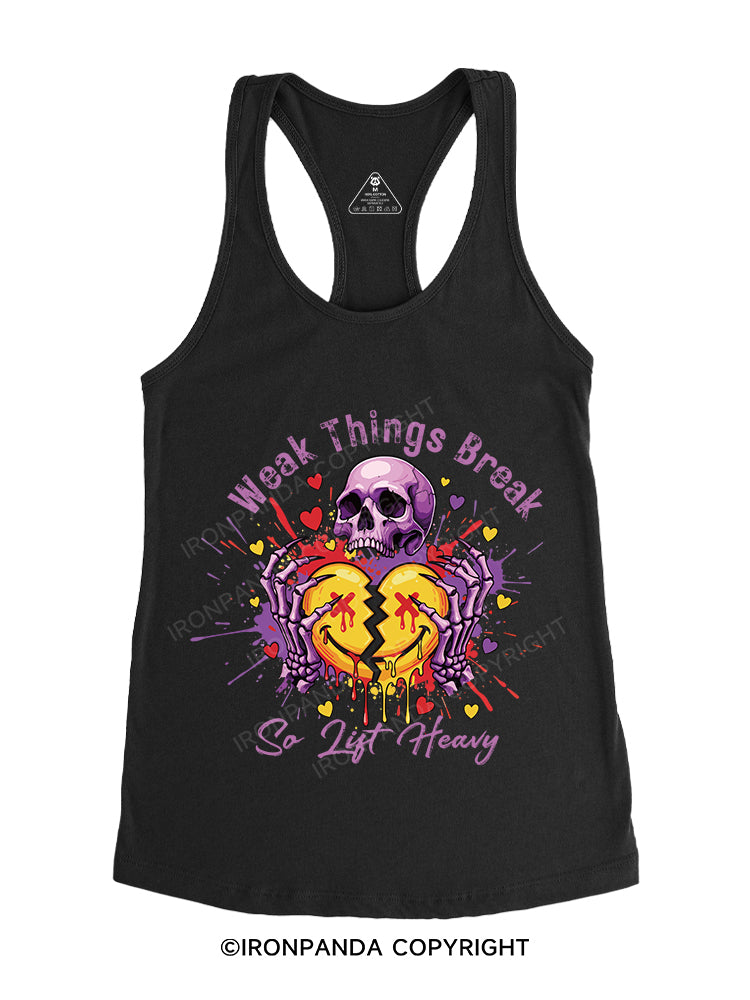 Weak Things Break So Lift Heavy Gym Racerback Tank