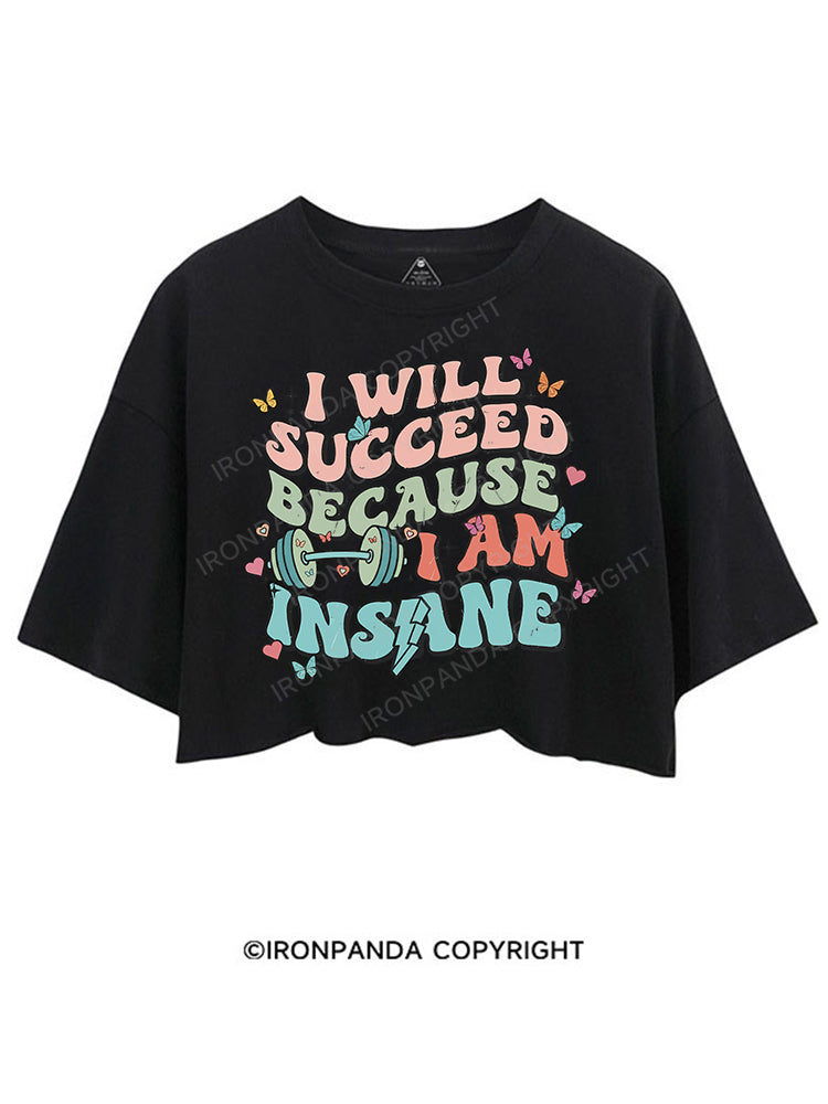 I WILL SUCCEED BECAUSE I AM INSANE CROP TOPS