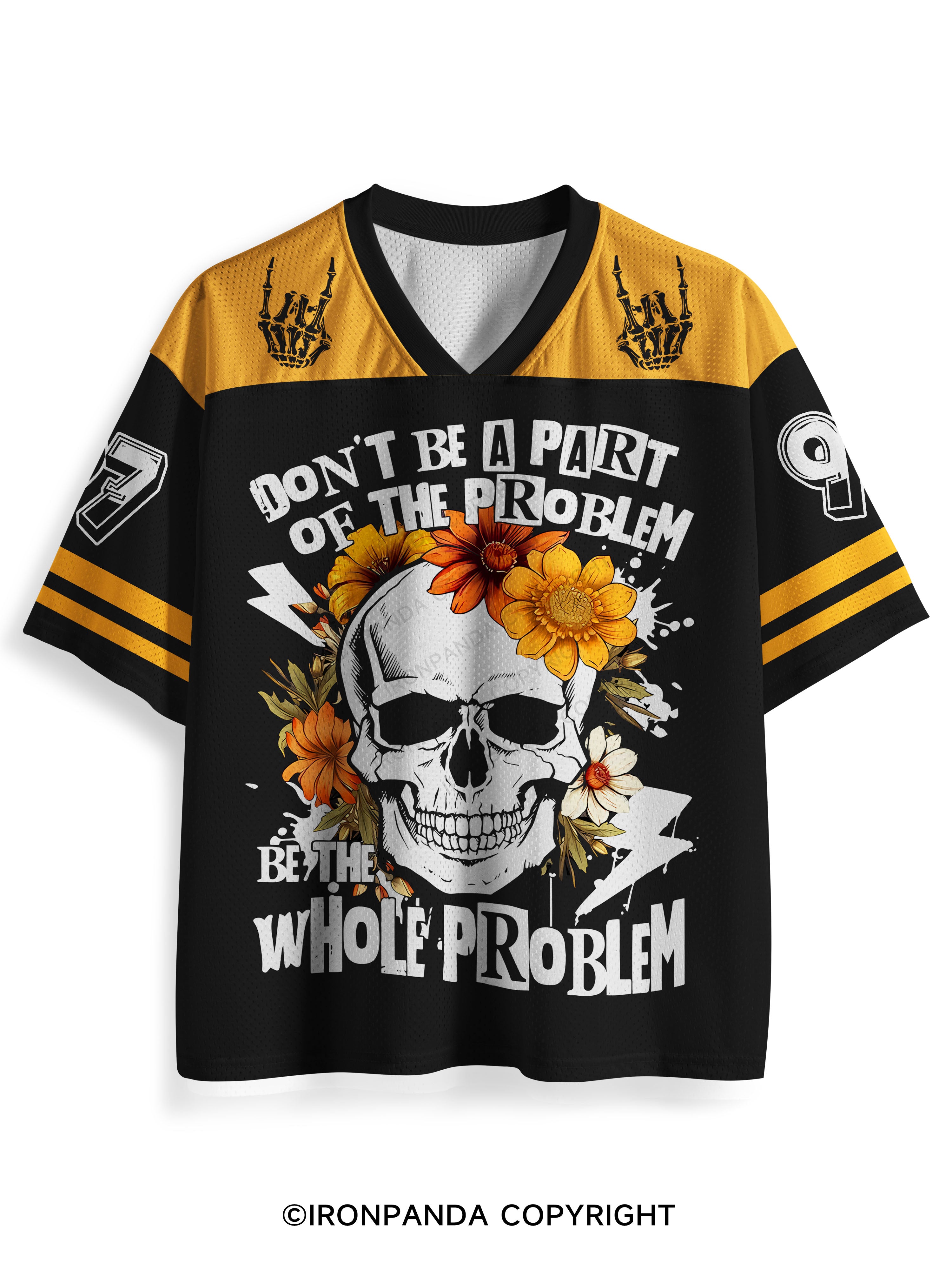 Don't be a part of the problem, be the whole problem Mesh Jersey