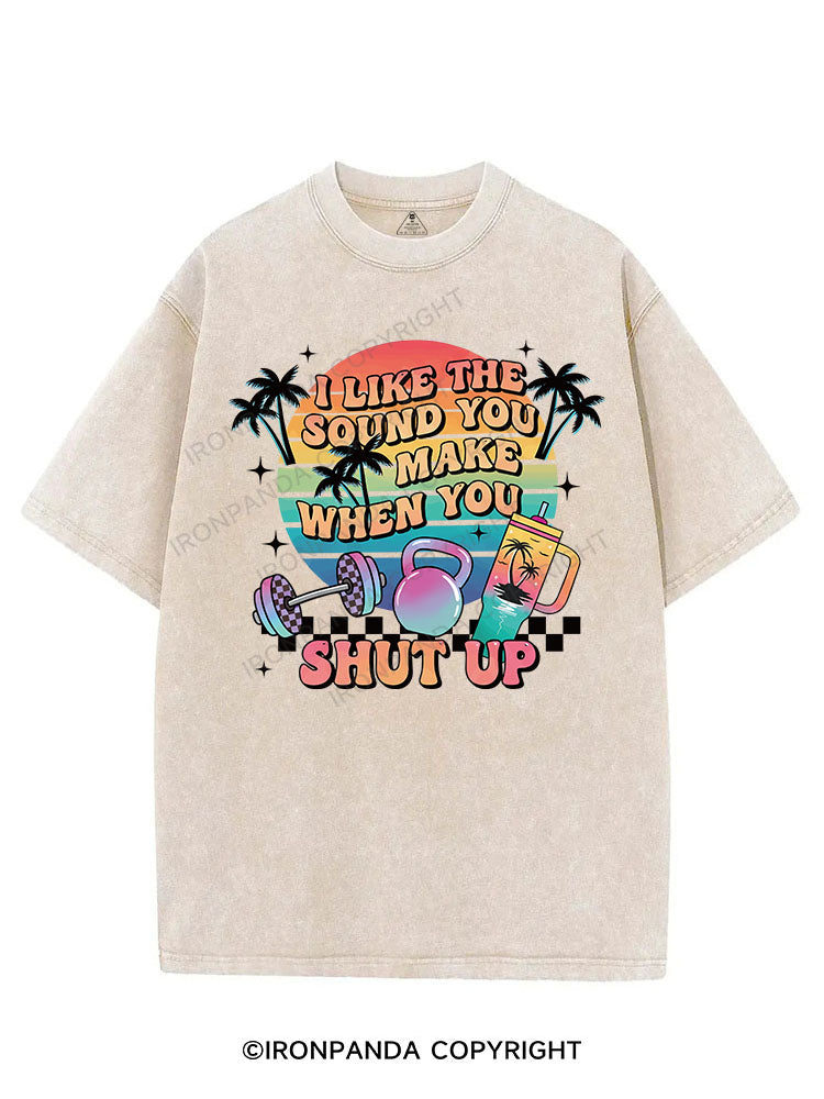 I LIKE THE SOUND YOU MAKE WHEN YOU SHUT UP VINTAGE GYM SHIRT