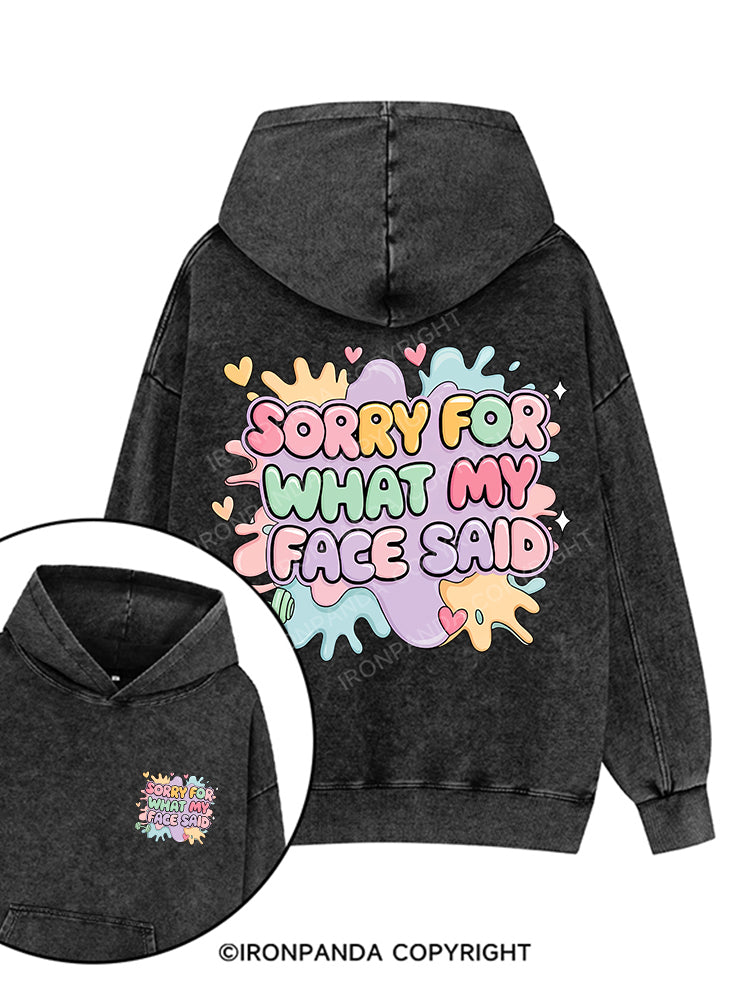 Sorry for what my face said Printed Washed Gym Hoodie