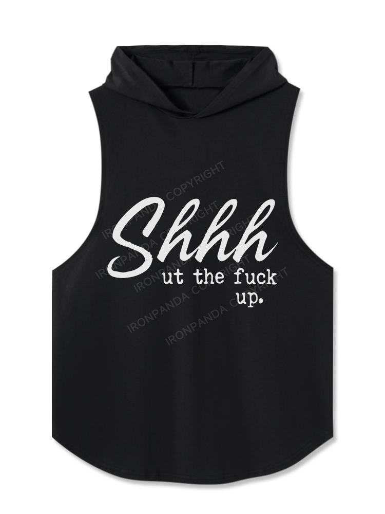 Shhh Ut The Fuck Up Hooded Tank