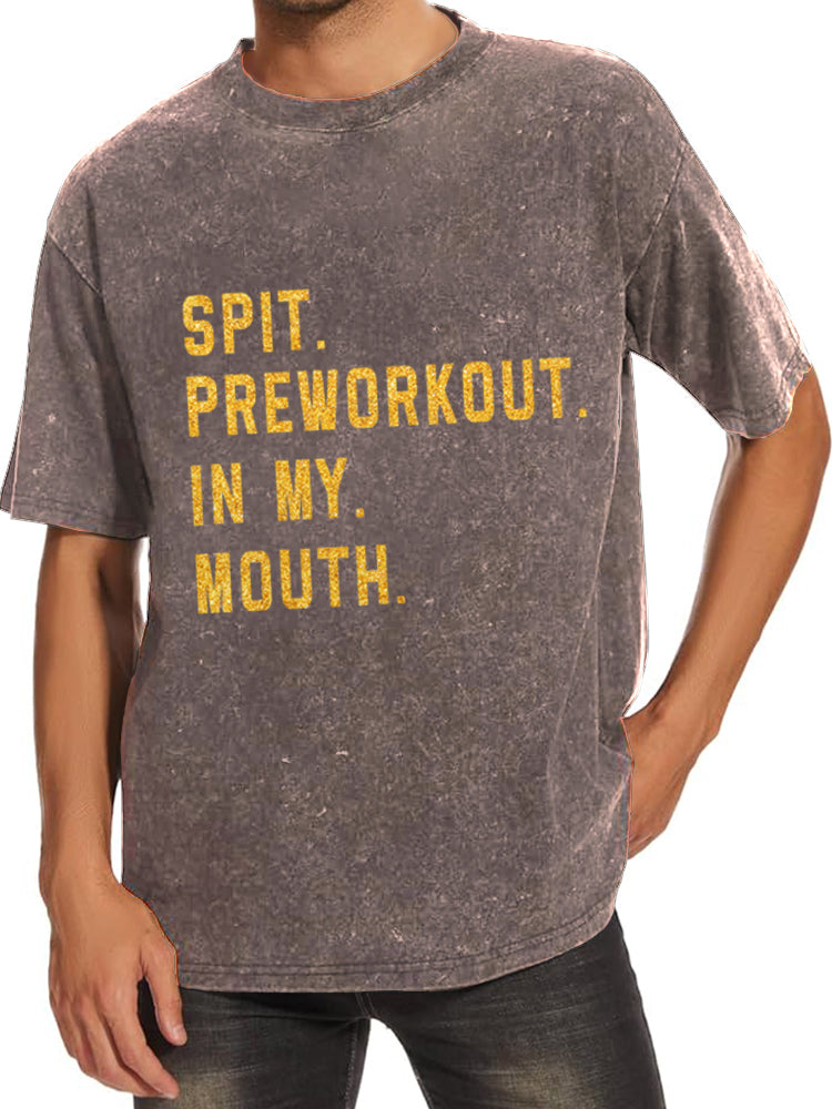 Spit Preworkout In My Mouth Washed Gym Shirt