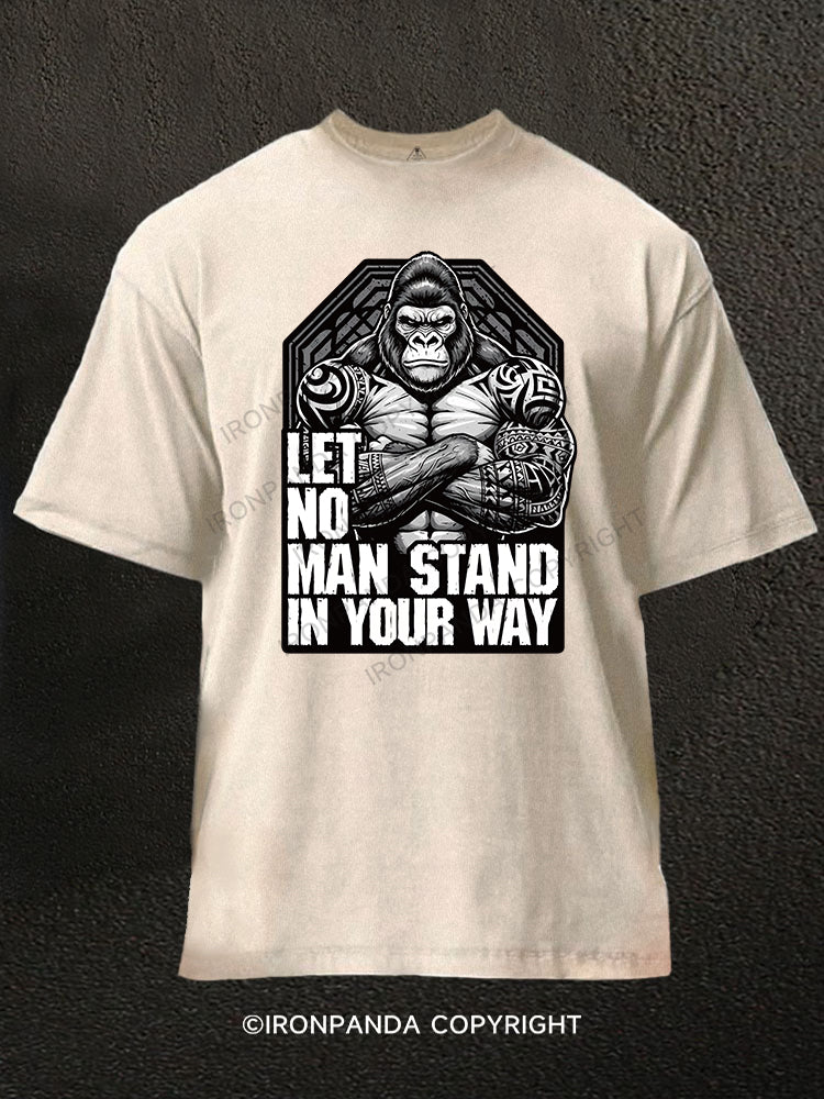 LET NO MAN STAND IN YOUR WAY Washed Gym Shirt