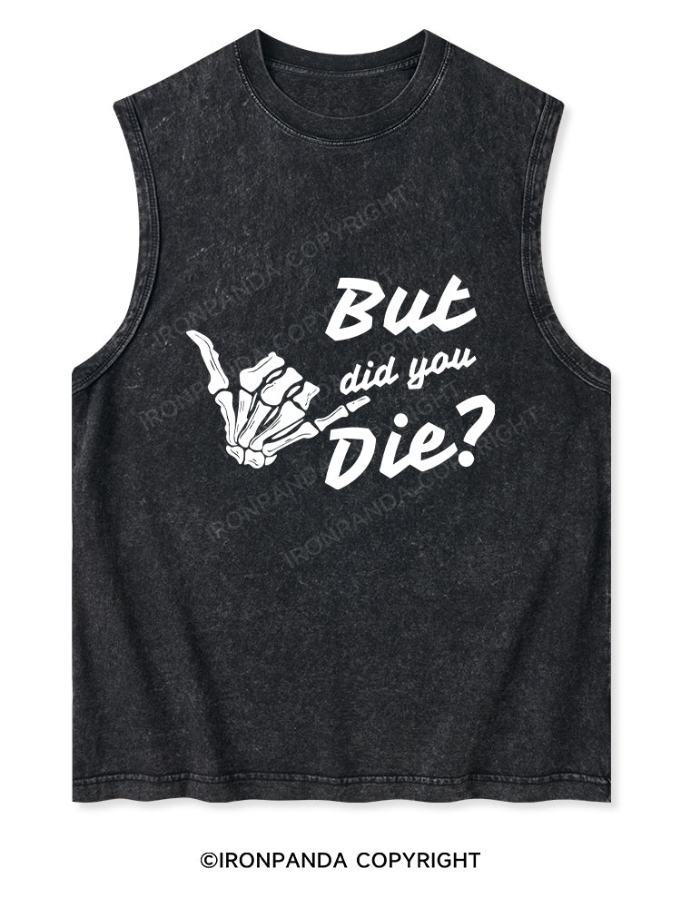 BUT DID YOU DIE Washed Tank