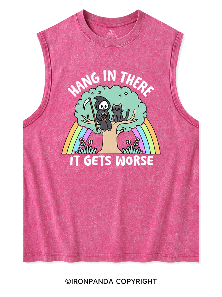 HANG IN THERE IT GETS WORSE Washed Tank