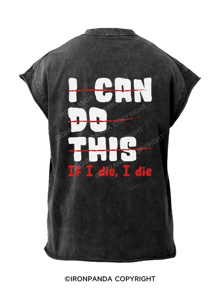 I CAN DO THIS, If I die, I die  Back Printed Cut Off Tank