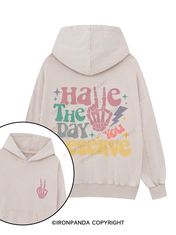 HAVE THE DAY YOU DESERVE Printed Washed Gym Hoodie