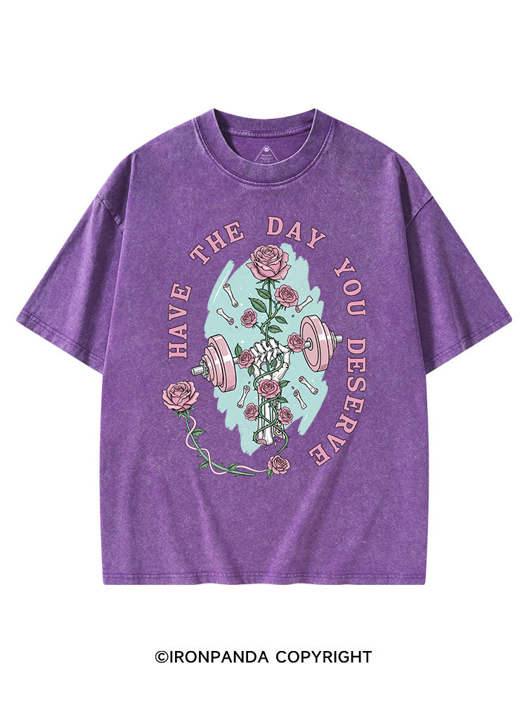 HAVE THE DAY YOU DESERVE VINTAGE GYM SHIRT