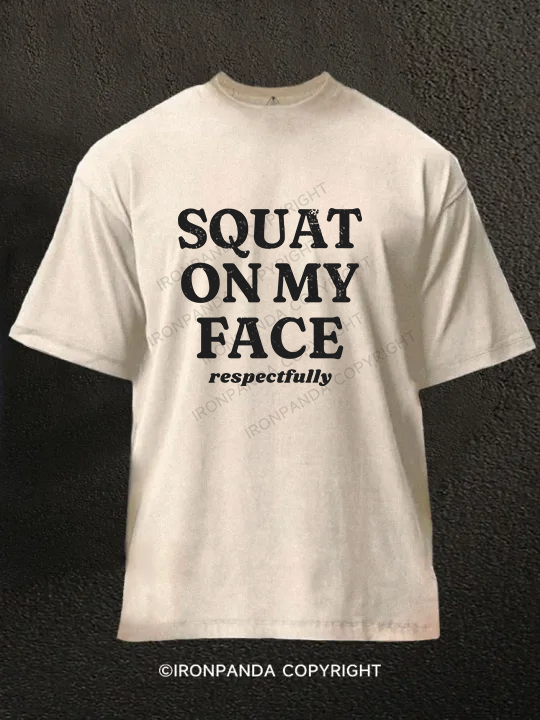 squat on my face respectfully Washed Gym Shirt