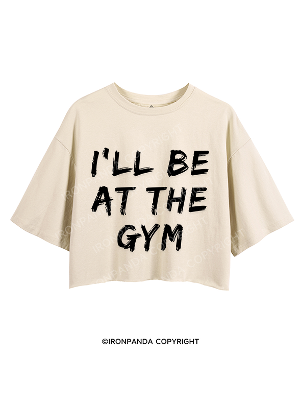 I’LL BE AT THE GYM CROP TOPS