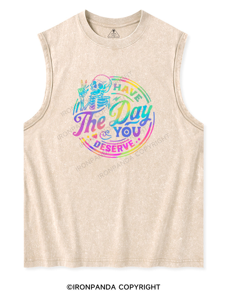 HAVE THE DAY YOU DESERVE Washed Tank