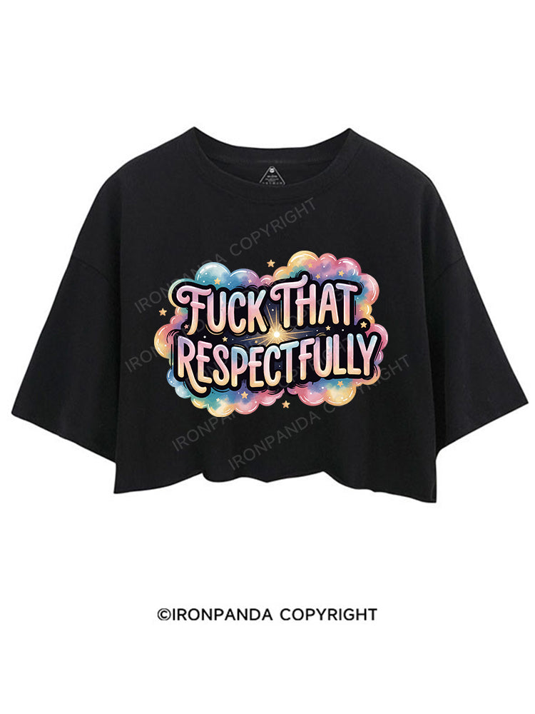 FUCK THAT RESPECTFULLY CROP TOPS