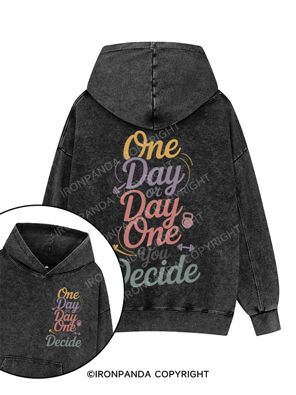 ONE DAY OR DAY ONE YOU DECIDE Printed Washed Gym Hoodie