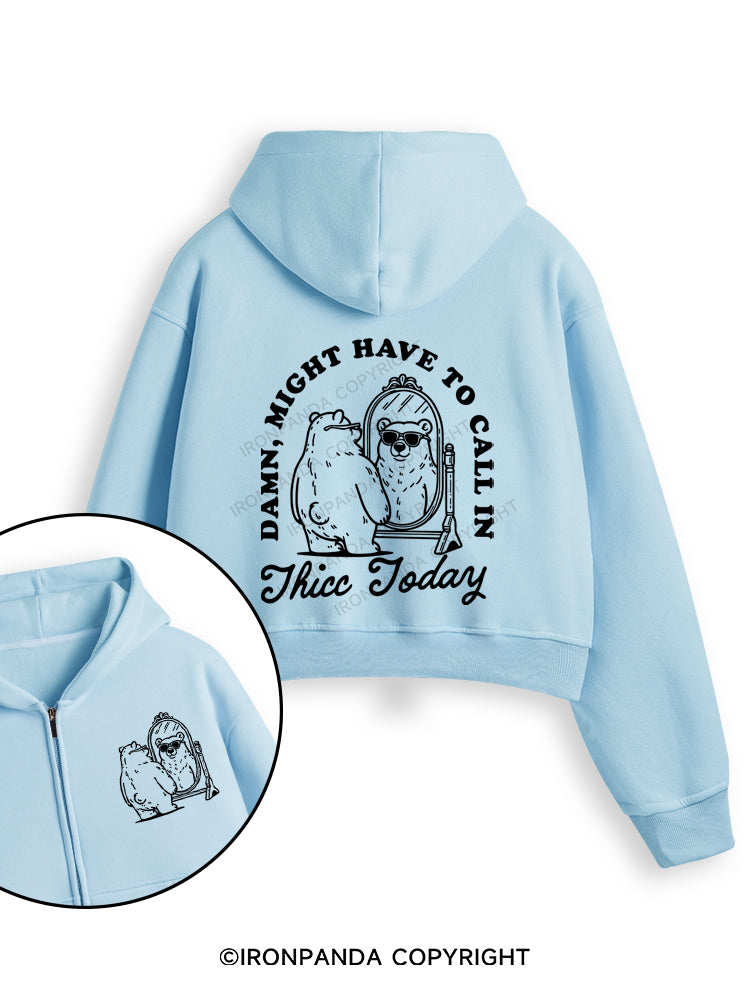 DAMN, MIGHT HAVE TO CALL IN THICC TODAY Fleece Crop Zip Up Hoodie