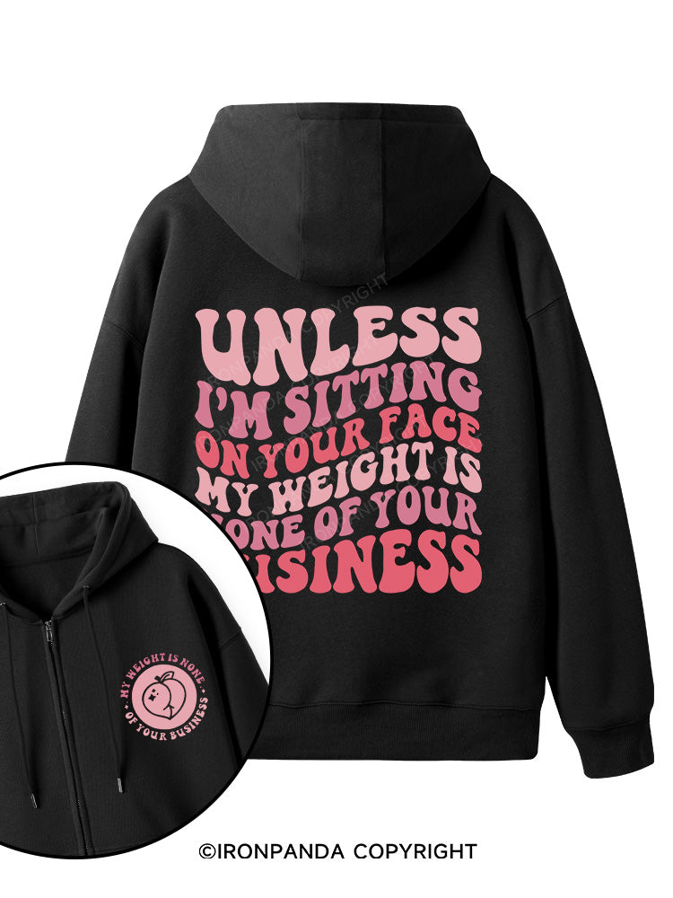 Unless I'm Sitting On Your Face My Weight Is None Of Your Business  Double-Sided Printed Fleece Zip Up Hoodie