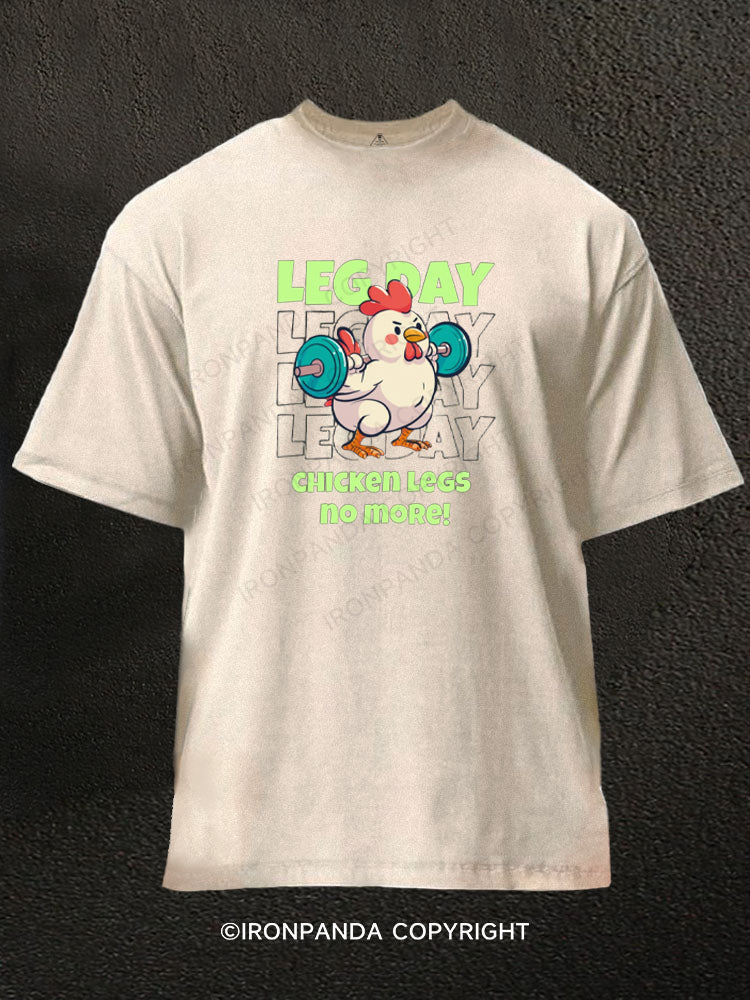 LEG DAY CHICKEN LEGS no more! Washed Gym Shirt