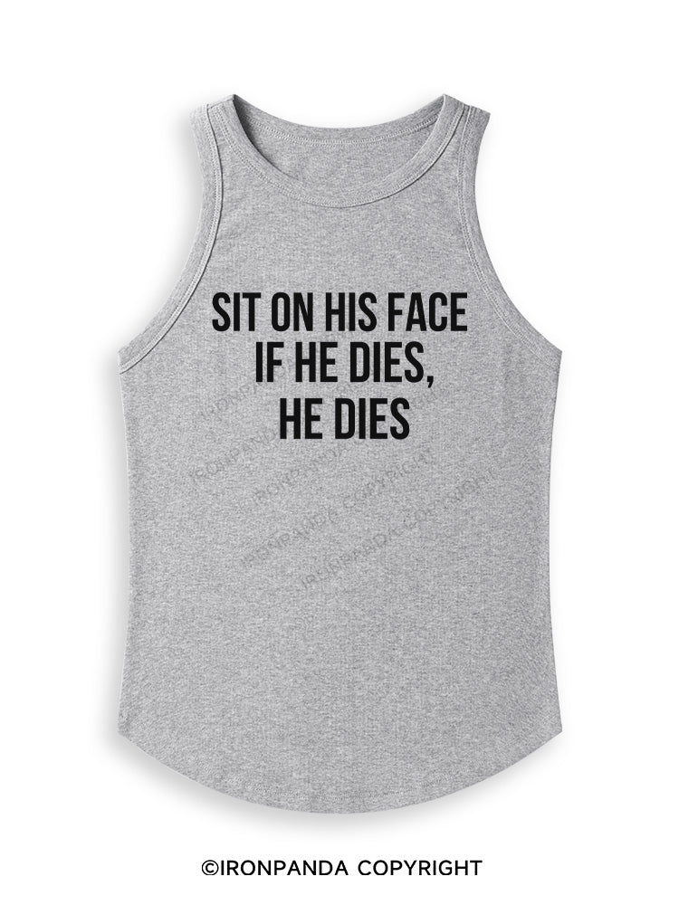 SIT ON HIS FACE. IF HE DIES, HE DIES Fitted Tank Top