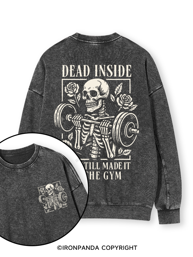 DEAD INSIDE BUT STILL MADE IT TO THE GYM Double-Sided Printed Washed Sweatshirt