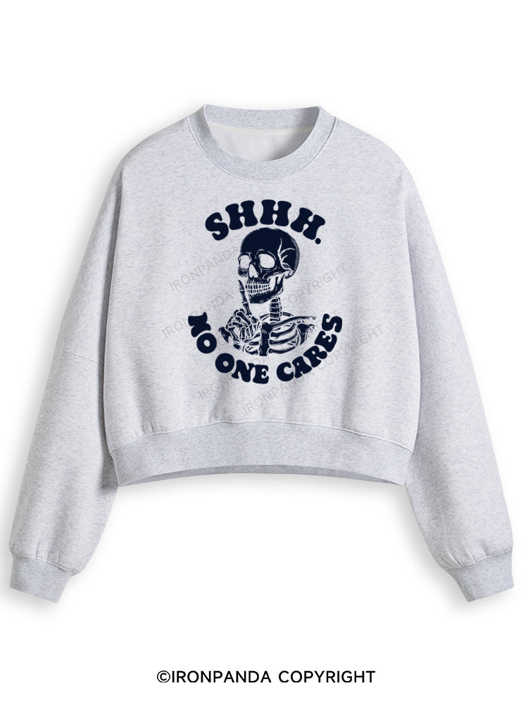 SHHH NO ONE CARES  Fleece Crop Sweatshirt