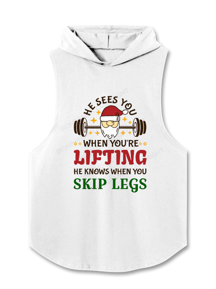 He Sees You When You're Lifting, He Knows When You Skip Legs Hooded Tank