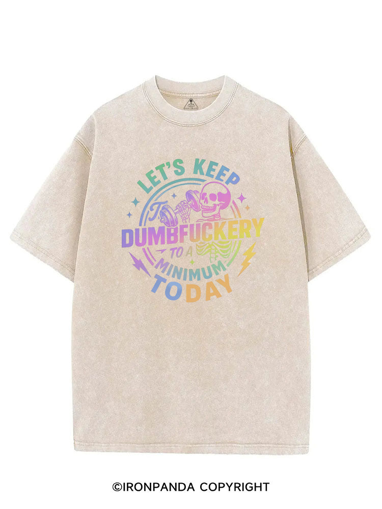 LET'S KEEP THE DUMBFUCKERY TO A MINIMUM TODAY VINTAGE GYM SHIRT