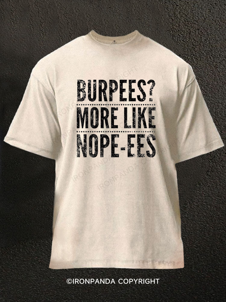 Burpees？ More Like Nope-ees Funny Washed Gym Shirt
