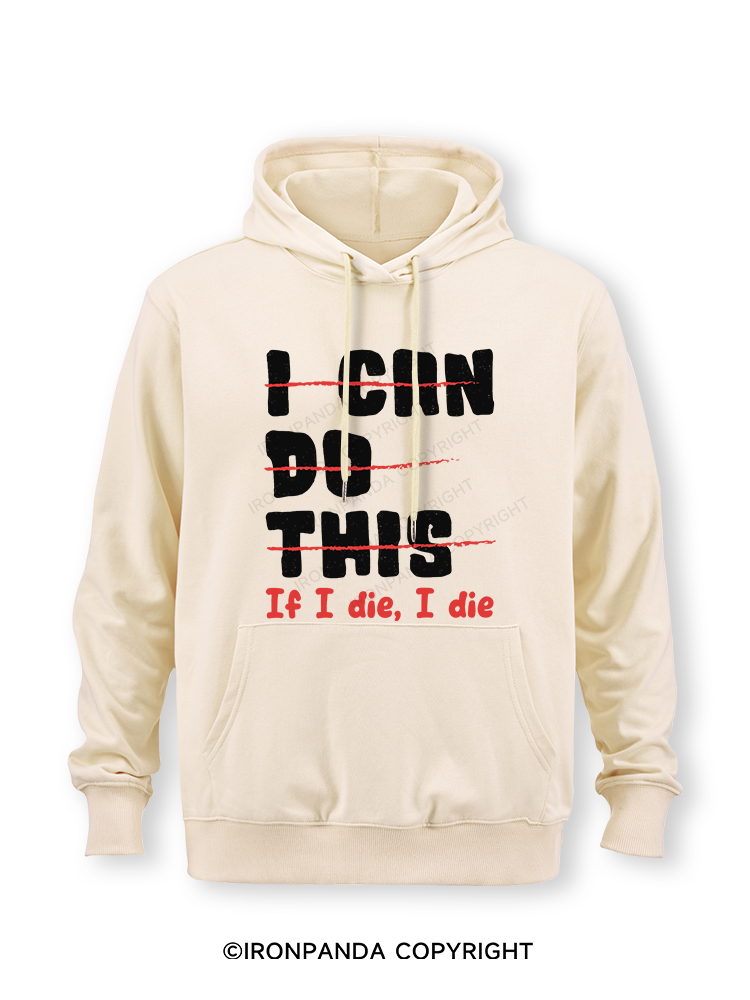 I CAN DO THIS, If I die, I die Classic Gym Hoodie