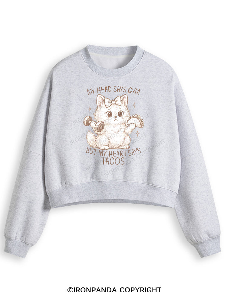 MY HEAD SAYS GYM BUT MY HEART SAYS TACOS KITTY Fleece Crop Sweatshirt