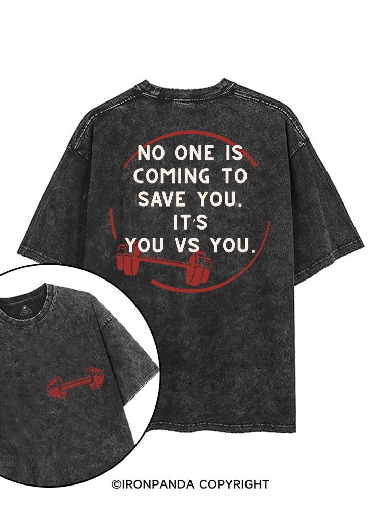NO ONE IS COMING TO SAVE YOU. IT’S YOU VS YOU printed Gym Shirt
