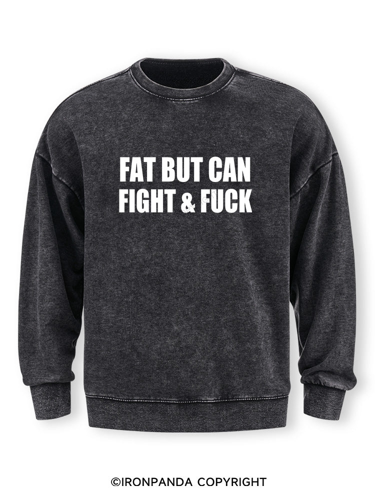 Fat But Can Fight & Fuck Washed Sweatshirt
