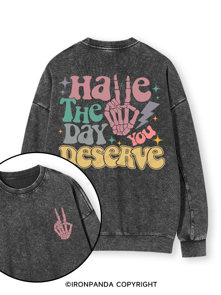 HAVE THE DAY YOU DESERVE Double-Sided Printed Washed Sweatshirt