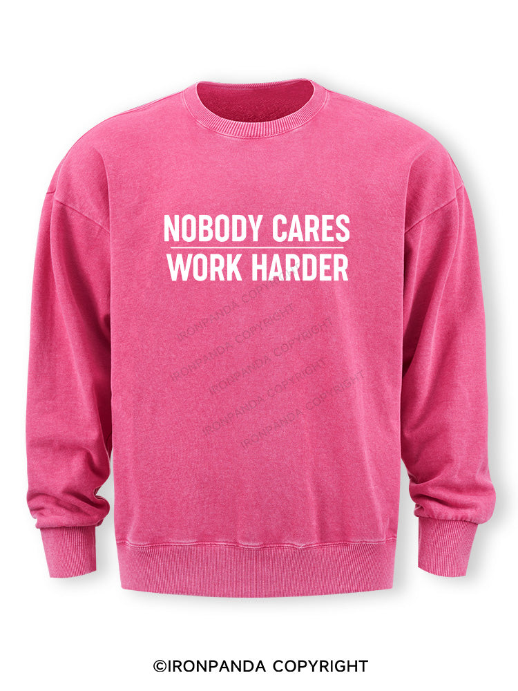 Nobody Cares Work Harder Washed Sweatshirt