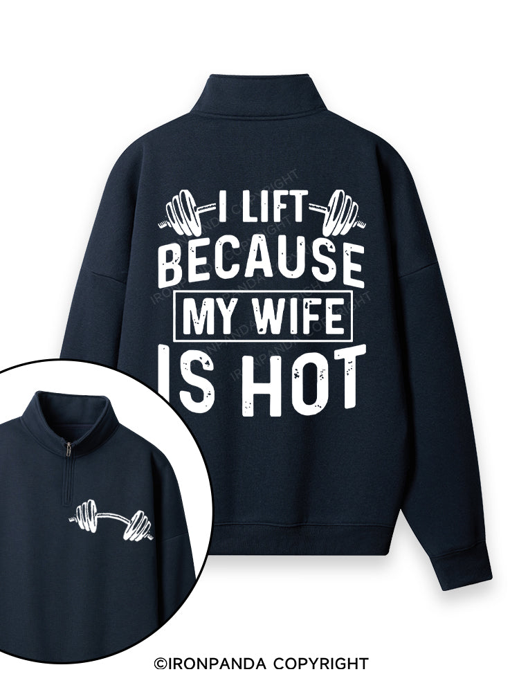 I Lift Because My Wife is Hot Double-Sided Printed Quarter-Zip Fleece Sweatshirt